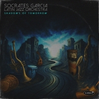 Socrates Garcia Latin Jazz Orchestra Shadows Of Tomorrow