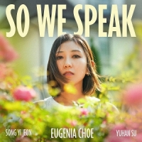 Choe, Eugenia & Yuhan Su & Song Yi J So We Speak