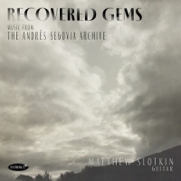 Slotkin, Matthew Recovered Gems: Music From The Andres Segovia Archive