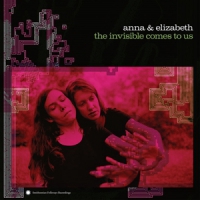 Anna & Elizabeth The Invisible Comes To Us