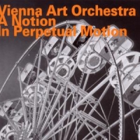 Vienna Art Orchestra A Notion In Perpetual Motion