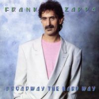 Zappa, Frank Broadway The Hard Way