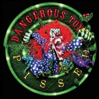Dangerous Toys Pissed- Deluxe Edition