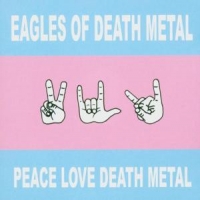 Eodm (eagles Of Death Metal) Peace Love Death Metal