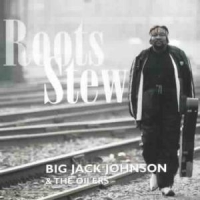 Big Jack Johnson & The Oilers Roots Stew