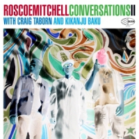 Mitchell, Roscoe Conversations Ii With Craig Taborn And Kikanju Baku