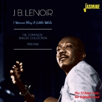 Lenoir, J.b. I Wanna Play A Little While
