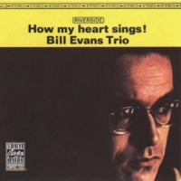 Evans Trio, Bill How My Heart Sings!