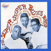 Howlin' Wolf / Muddy Waters / Bo Diddley Super Super Blues Band