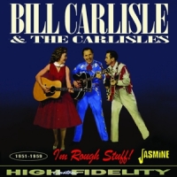 Bill Carlisle & The Carlisles I M Rough Stuff! 1951-1959