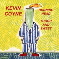 Coyne, Kevin Burning Head & Tough And Sweet