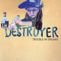 Destroyer Trouble In Dreams