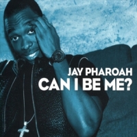 Pharoah, Jay Can I Be Me?