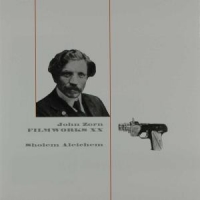 Zorn, John Filmworks Xx: Sholem