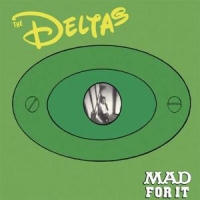 Deltas, The Mad For It