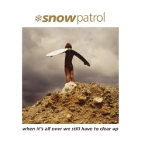 Snow Patrol When It's All Over We Still Have To Clear Up