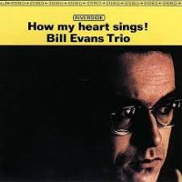 Evans Trio, Bill How My Heart Sings!  Original Jazz