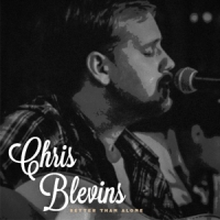 Chris Blevins Better Than Alone