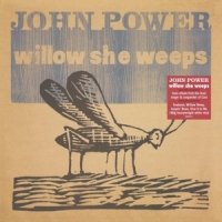 Power, John Willow She Weeps -coloured-