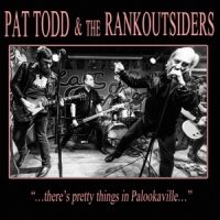 Pat Todd & The Rankoutsiders Theres Pretty Things In Palookavill