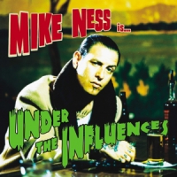 Ness, Mike Under The Influences