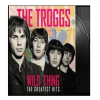 Troggs, The Wild Thing - The Greatest Hits
