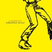 As Friends Rust Greatest Hits