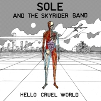 Sole And The Skyrider Band Hello Cruel World