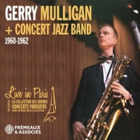 Mulligan, Gerry & Concert Jazz Band Live In Paris 1960-1962
