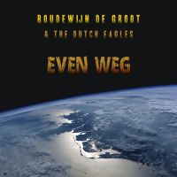Groot, Boudewijn De & The Dutch Eagles Even Weg