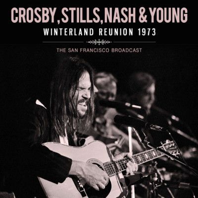 Crosby, Stills, Nash & Young Winterland Reunion 1973
