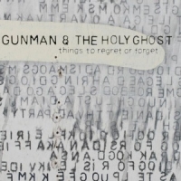 Gunman & The Holy Ghost Things To Regret Or Forget