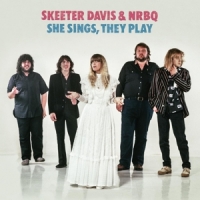 Davis, Skeeter & Nrbq She Sings, They Play