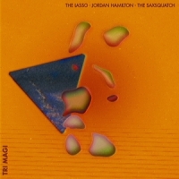 Lasso, Jordan Hamilton & The Saxsquatch Tri-magi -coloured-