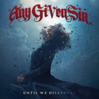 Any Given Sin Until We Disappear