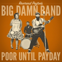 Reverend Peyton's Big Damn Band Poor Until Payday