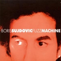 Sujdovic, Boris Fuzz Machine