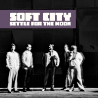 Soft City Settle For The Moon