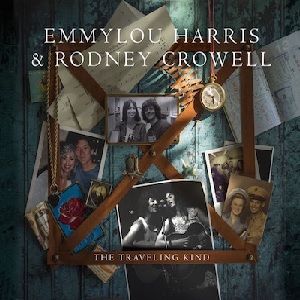 Harris, Emmylou & Crowell, Rodney Traveling Kind