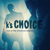 K's Choice Live At The Ancienne Belgique