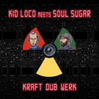 Kid Loco Meets Soul Sugar Kraft "dub"werk