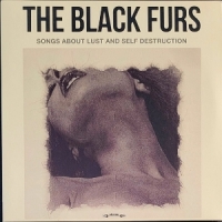 Black Furs, The Songs About Lust & Self Destruction