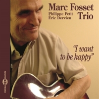 Fosset, Marc & Philippe Petit, Eric D I Want To Be Happy - Marc Fosset Tr