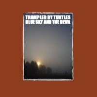 Trampled By Turtles Blue Sky & The Devil