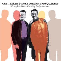 Baker, Chet & Jordan Duke Complete New Morning Performances/ Trio & Quartet