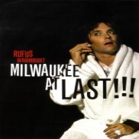 Wainwright, Rufus Milwaukee At Last !!!