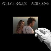Polly & Bruce Acid Love
