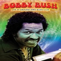 Rush, Bobby Live At Ground Zero Blues Club