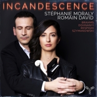 Stephanie Moraly Romain David Incandescence Brahms Respighi Dohna