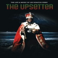Tighten Up Upsetter: The Life And Music Of Lee Scratch Perry